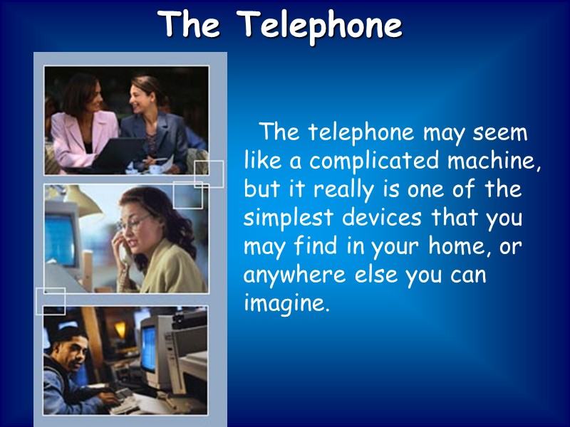 The Telephone   The telephone may seem like a complicated machine, but it